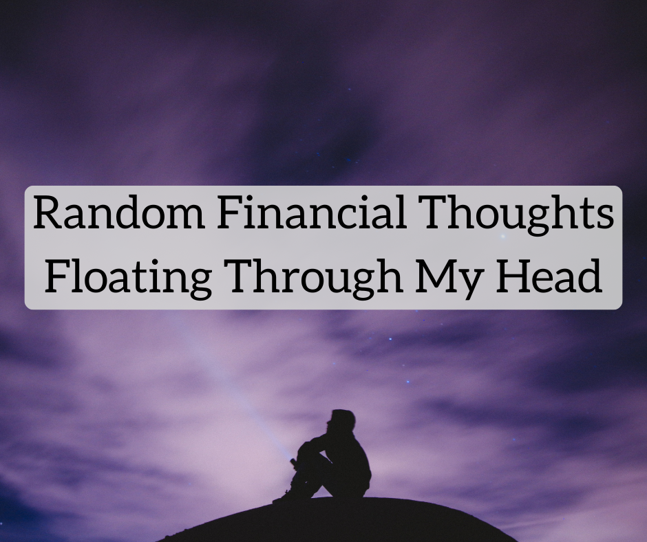 Random Financial Thoughts Floating Through My Head Random Financial Thoughts Floating Through My Head