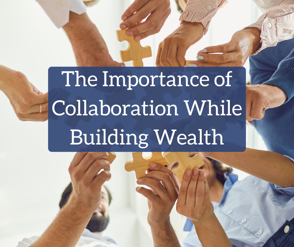 The Importance of Collaboration While Building Wealth The Importance of Collaboration While Building Wealth